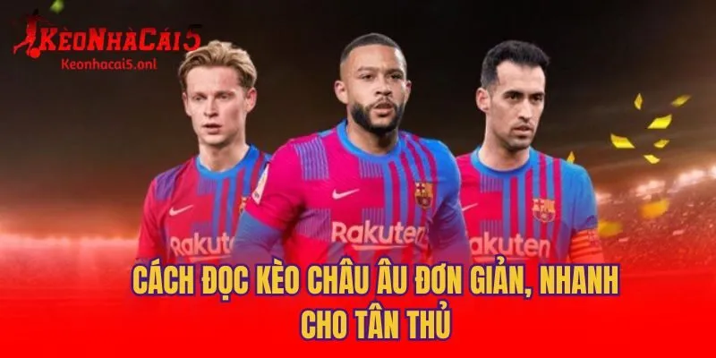 Cách đọc kèo Châu Âu đơn giản, nhanh cho tân thủ